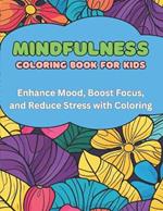 Mindfulness Coloring Book for Kids: 40 Images 8.5x11 Large Print Designs, Fun, Soothing, Calm Mindful Coloring and Stress Relief for Boys and Girls