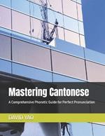 Mastering Cantonese: A Comprehensive Phonetic Guide for Perfect Pronunciation