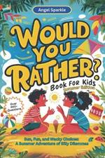 Would You Rather Book for Kids Summer Edition - Sun, Fun, and Wacky Choices: A Summer Adventure of Silly Dilemmas