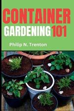 Container Gardening 101: A Fun and Educational Container Gardening Handbook for Kids and Teens