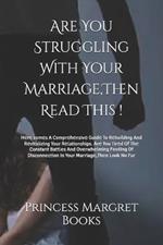 Are You Struggling With Your Marriage, Then Read This !: H?r? com?s A Compr?h?nsiv? Guid? To R?building And R?vitalizing Your R?lationships. Ar? You Tir?d Of Th? Constant Battl?s And Ov?rwh?lming F??ling O