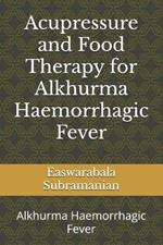 Acupressure and Food Therapy for Alkhurma Haemorrhagic Fever: Alkhurma Haemorrhagic Fever