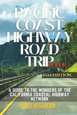 Pacific Coast Highway Road Trip: A Guide to the Wonders of the California Coastal Highway Network (Full Color)