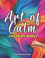 Art of Calm Coloring Book: Relaxing and Stress Relieving Designs for Adults to Color
