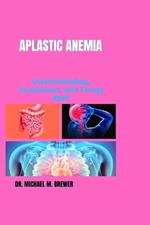 Aplastic Anemia: Understanding, Treatment, and Living Well