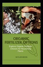Organic fertilizer options: Explore organic fertilizer choices for nourishing plants