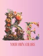 Be Your Own Colors: Alphabet Adult Coloring Book Stress Relieving