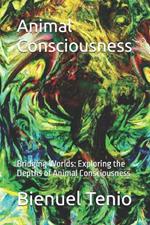 Animal Consciousness: Bridging Worlds: Exploring the Depths of Animal Consciousness