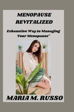 Menopause revitalized: Exhaustive Way to Managing Your Menopause