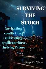 Surviving the storm: Navigating conflict and cultivating resilience for a thriving future