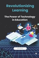 Revolutionizing Learning: The Power of Technology in Education