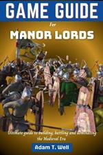 Game guide for Manor Lords: Your ultimate guide to building, battling and dominating the Medieval Era