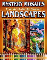 Mystery Mosaics Color by Number Dreamy Landscapes: 31 Pixel Art Scenes for Relaxation and Inspiration