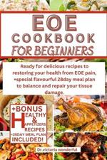 Eoe Cookbook for Beginners: Ready for delicious recipes to restoring your health from EOE pain, +special flavourful 28day meal plan to balance and repair your tissue damage.