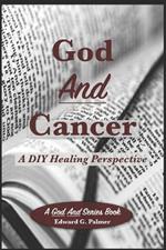 God And Cancer: A DIY Healing Perspective