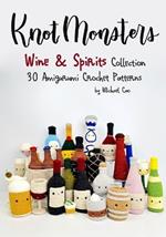 Knotmonsters: Wine & Spirits Collection: 30 Amigurumi Crochet Patterns