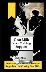 Goat Milk Soap Making Supplies: Discovering the Essential Tools and Ingredients for Crafting Goat Milk Soap