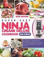 Super-Easy Ninja Creami Deluxe Cookbook: Simple and Tasty Frozen Treat for Beginners and Advance Users Enjoy Sweet Ice Cream and Deluxe Exclusive Recipes for Hot Summer Days Full Color Pictures