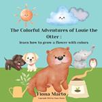 The Colorful Adventures of Louie the Otter: Learn how to grow a flower with colors