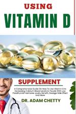 Using Vitamin D Supplements: A Comprehensive Guide On How To Use Vitamin D In Increasing Calcium Blood Levels In People With Low Parathyroid Hormone Levels, Benefit, Dosage Side Effect And More