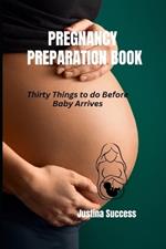 Pregnancy Preparation Book: Thirty Things to do Before Baby Arrives