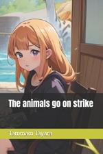 The animals go on strike