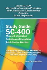 Exam SC-400: Microsoft Information Protection and Compliance Administrator Associate Exam Preparation: Easily Pass your SC-400 Exam on the First Try (Exclusive Questions, Detailed explanation + Ref)