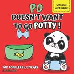Po doesn't want to go potty!: illustrated Book for Kids Ages 1-3 to Discover with Little Po How Easy and Fun It Is to Use the Potty, and Grow with Fun.