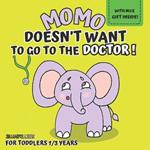 Momo doesn't want to go to the doctor!: Illustrated Book for Kids Ages 1-3, to Discover with Little Momo How Important It Is to Go to the Doctor, and Find Out That It Can Be Less Scary Than It Seems, While Growing with Fun.