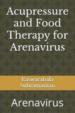 Acupressure and Food Therapy for Arenavirus: Arenavirus