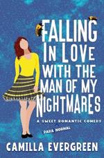 Falling in Love with the Man of My Nightmares: A Sweet Romantic Comedy