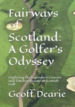 Fairways of Scotland: A Golfer's Odyssey: Exploring the Legendary Courses and Timeless Beauty of Scottish Golf