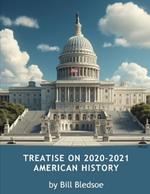 Treatise on 2020-2021 American History