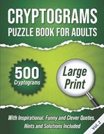 Cryptograms Puzzle Book For Adults: 500 Large Print Cryptograms With Inspirational, Funny and Clever Quotes. Hints and Solutions Included. Volume 2