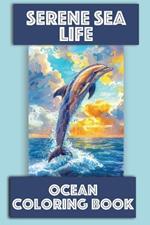Serene Sea Life Ocean Coloring Book: Relaxing Scenes for Adults and Kids
