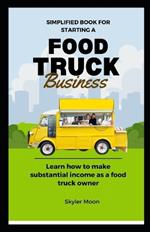 Simplified book for starting a Food Truck Business: Learn how to make substantial income as a food truck owner