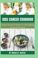 Kids Cancer Cookbook: Healthy nutritious recipes for kids fighting cancer and recovery