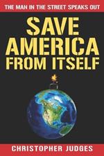 Save America From Itself: The Man in the Street Speaks Out