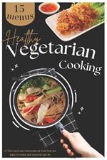 Healthy Vegetarian Cooking: Culinary Delights: A Journey into Vegetarian Cooking