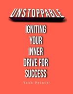 Unstoppable: Igniting Your Inner Drive For Success