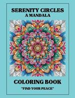 Serenity Circles: A Mandela Coloring Book: Find Your Peace