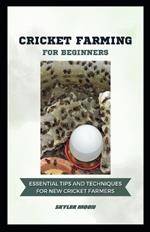 Cricket Farming for Beginners: Essential Tips and Techniques for New Cricket Farmers