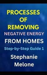 Processes of Removing Negative Energy from Homes: Step-by-Step Guide 1