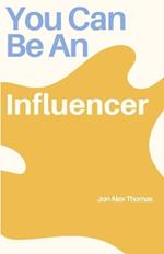 You Can Be An Influencer