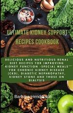 Ultimate Kidney Support Recipes Cookbook: Delicious and nutritious renal diet recipes for improving kidney function -special meals for chronic kidney disease (CKD), diabetic nephropathy, kidney stones, and those on dialysis