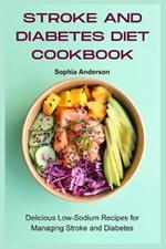 Stroke and Diabetes diet Cookbook: Delicious Low-Sodium Recipes for Managing Stroke and Diabetes