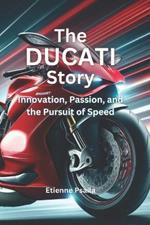 The Ducati Story: Innovation, Passion, and the Pursuit of Speed
