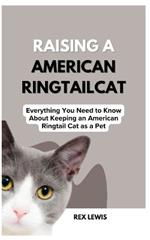 Raising a American Ringtail Cat: Everything You Need to Know About Keeping an American Ringtail Cat as a Pet