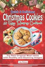 Quick & Delicious Christmas Cookies 60 Easy Recipes Cookbook: Try New Original Meal Ideas with Healthy and Stunning Images