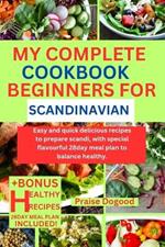 My Complete Cookbook Beginners for Scandinavian: Easy and quick delicious recipes to prepare scandi, with special flavourful 28day meal plan to balance healthy.